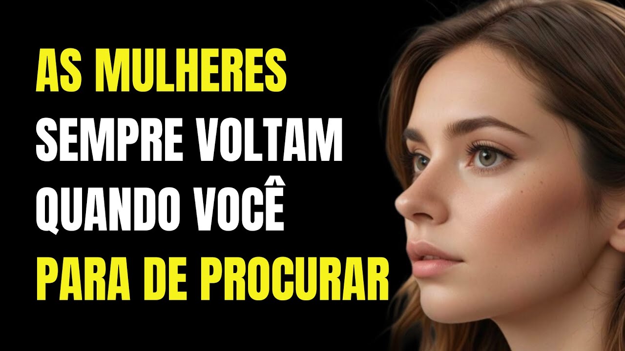 As Mulheres Sempre Voltam Quando Você Para de Procurar | Estoicismo