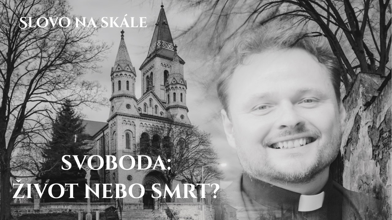 Otec Tomas van Zavrel: Svoboda, která volí život, nebo smrt (Slovo na Skále)