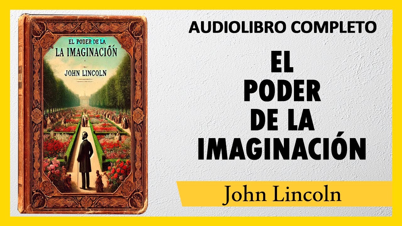 🎧 El Poder De La Imaginaci&oacute;n [C&Oacute;MO USAR TU IMAGINACI&Oacute;N] John Lincoln  |  AUDIOLIBRO COMPLETO