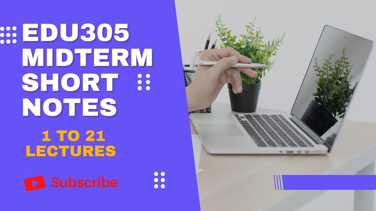 EDU305 Short Highlighted Points/Mid Term Preparation/Lecture#1-21 Short Notes for Midterm
