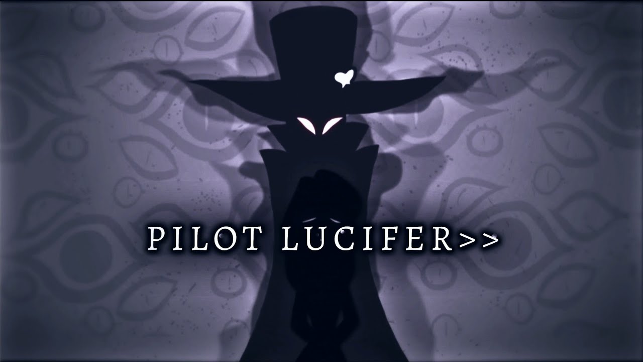 PILOT LUCIFER BETTER ALL!