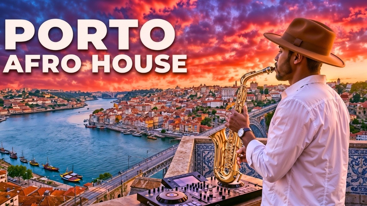 Porto Sunset to Night 🌅🌃 Afro House & Sax | Chill Organic House Mix for Relaxing Vibes