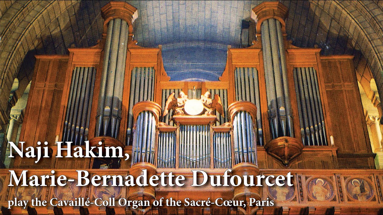 Naji Hakim & Marie-Bernadette Dufourcet play the Cavaillé-Coll Organ of the Sacré-Cœur, Paris