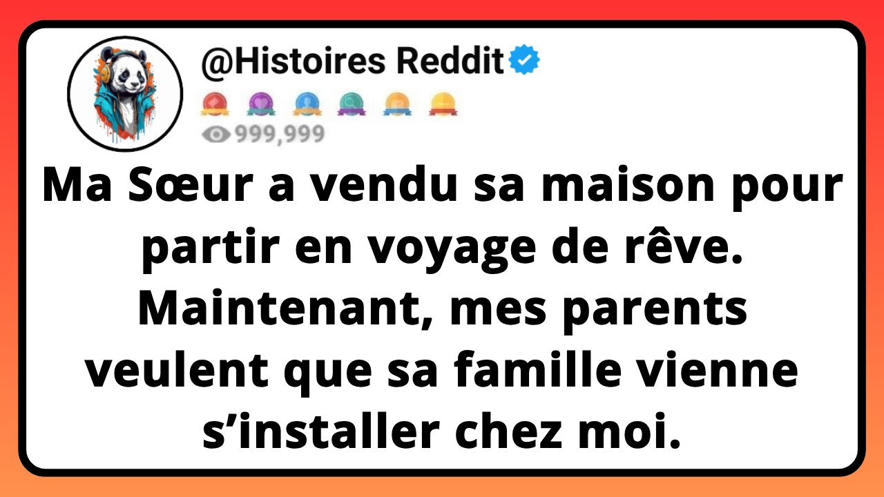 Ma SŒUR A Vendu Sa Maison Pour Partir En Voyage De Rêve. Maintenant, Mes Parents Veulent Que Sa...