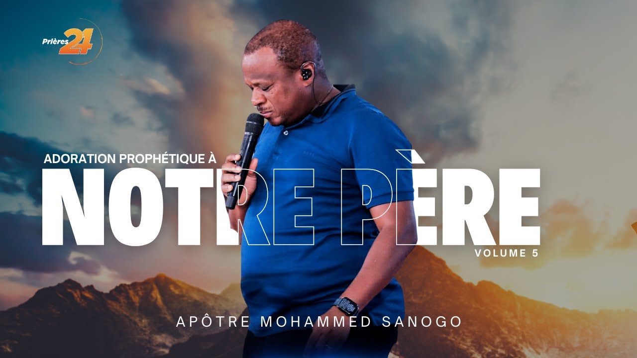Adoration Prophétique à Notre Père | Mohammed Sanogo | AP Volume 5