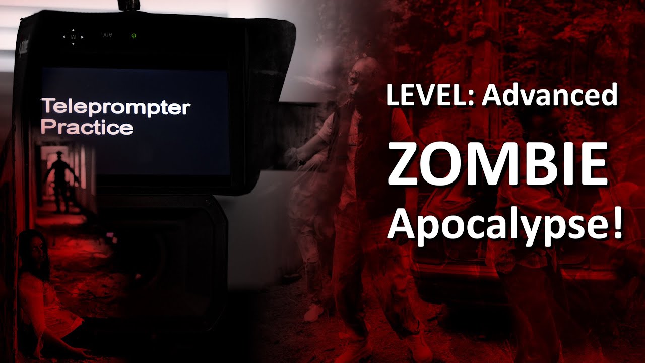 Teleprompter Practice - Advanced - ZOMBIE APOCALYPSE!