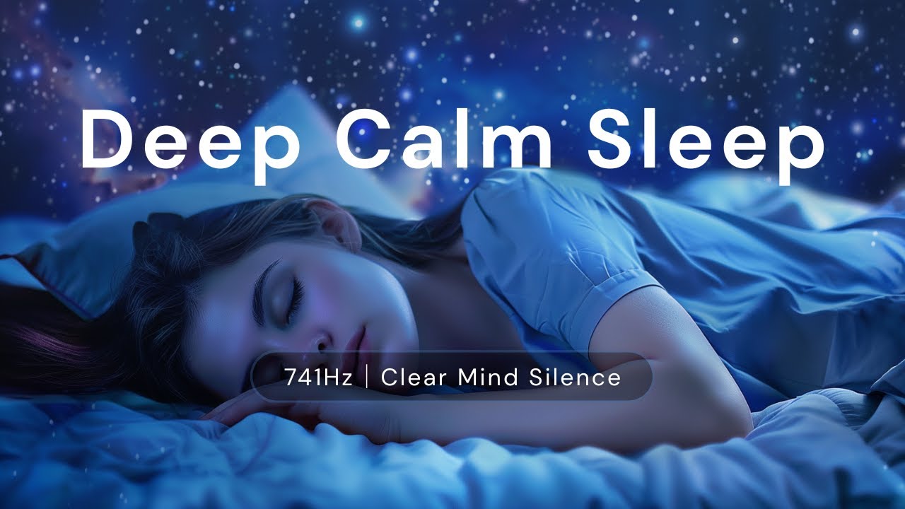 Deep Calm Sleep | 60 Minutes | 741Hz Clear Mind Silence (No Talking)