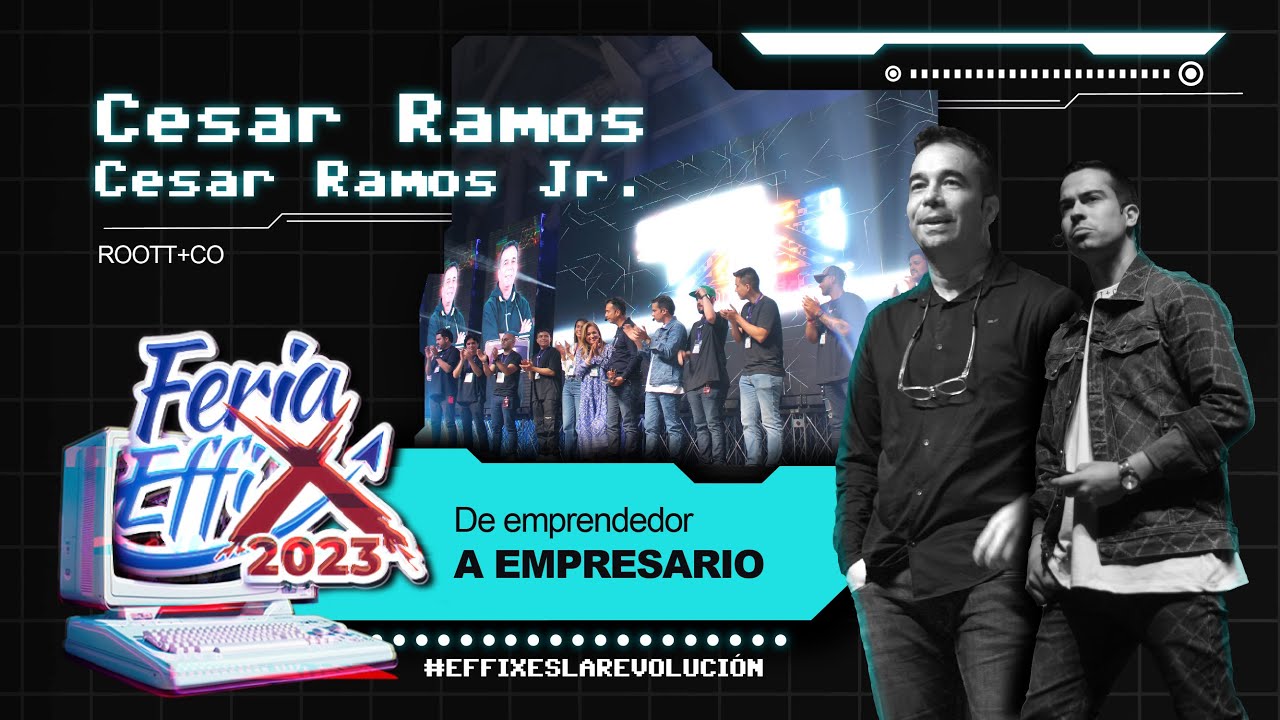 Cesar Ramos y Cesar Ramos JR | Feria Effix 2023 | De Emprendedor a Empresario