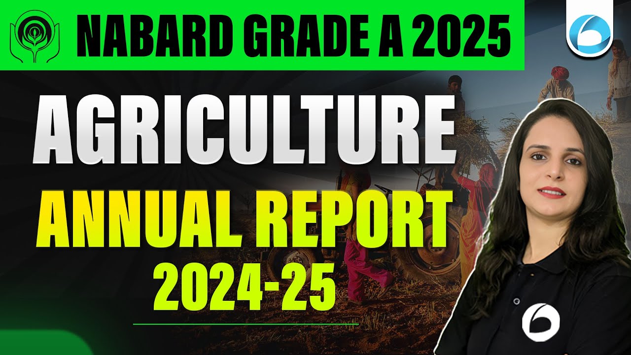 Agriculture Annual Report 2024 - 25 | Report for NABARD Grade A 2025 | RBI Grade B 2025