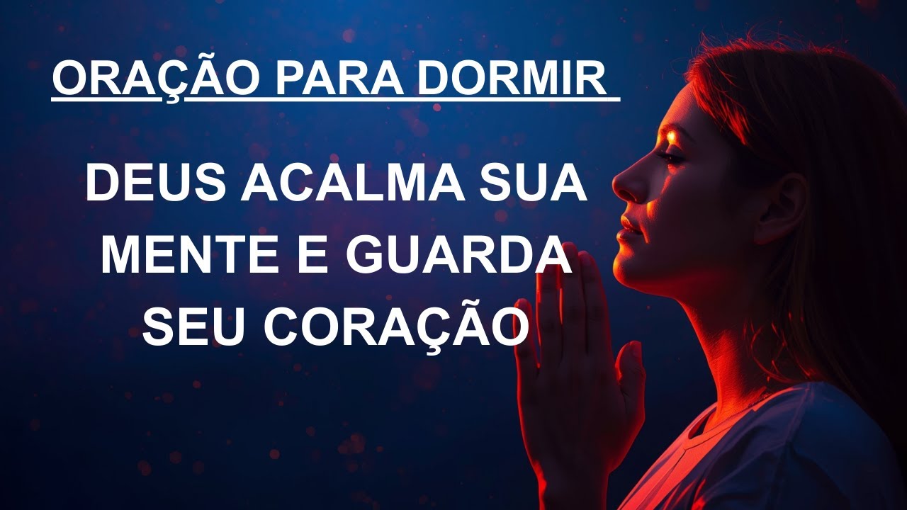 Oração Para Dormir — Deus Acalma Sua Mente e Guarda Seu Coração