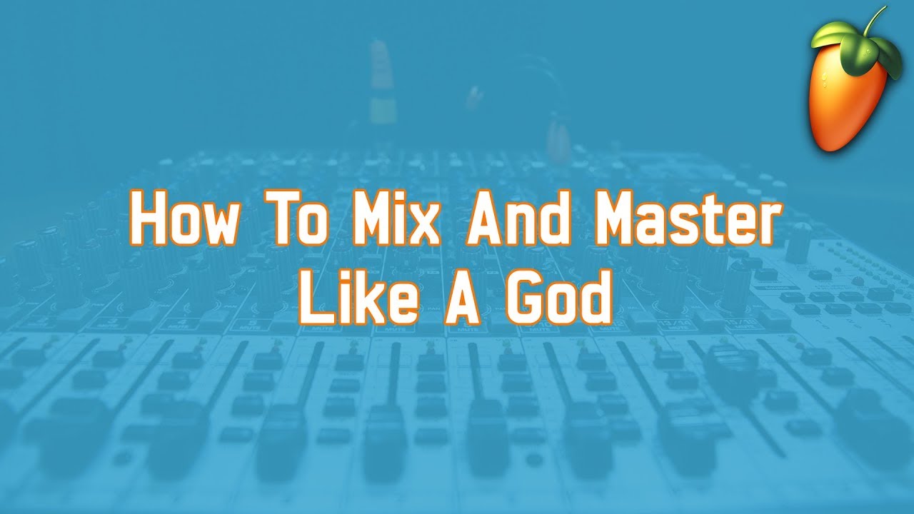 How To Mix And Master Like A God | FL Studio Tutorial