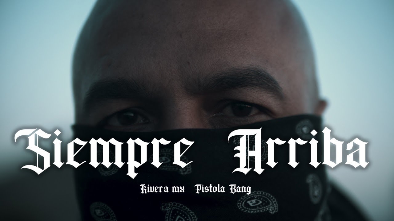 Siempre Arriba -Rivera MX ft Pistola Bang (Video Oficial)