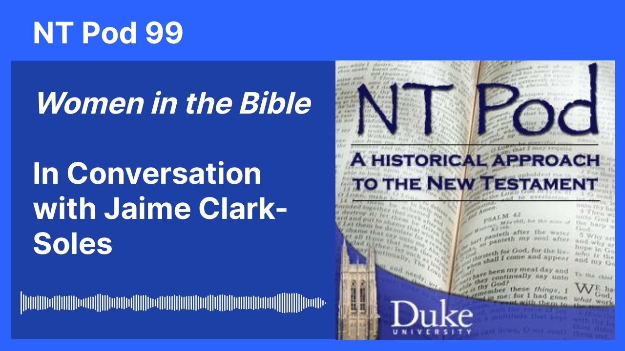 NT Pod 99: Women in the Bible: In Conversation with Jaime Clarke-Soles