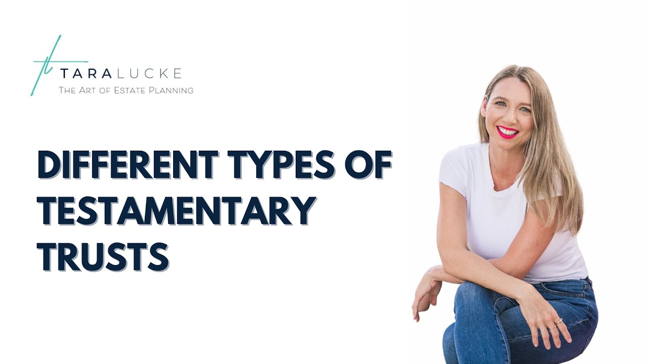 Different Types of Testamentary Trusts | Tara Lucke - The Art of Estate Planning