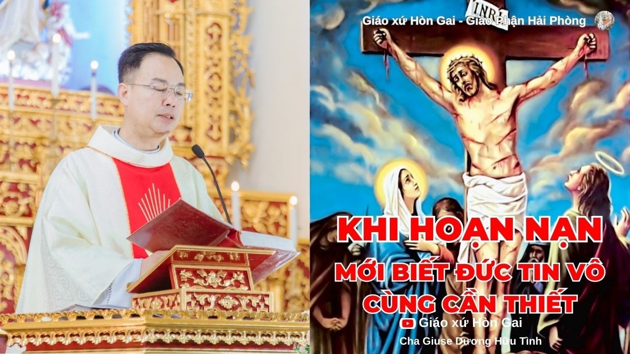 KHI HOẠN NẠN MỚI BIẾT ĐỨC TIN VÔ CÙNG CẦN THIẾT ! || Linh mục Giuse Dương Hữu Tình ||