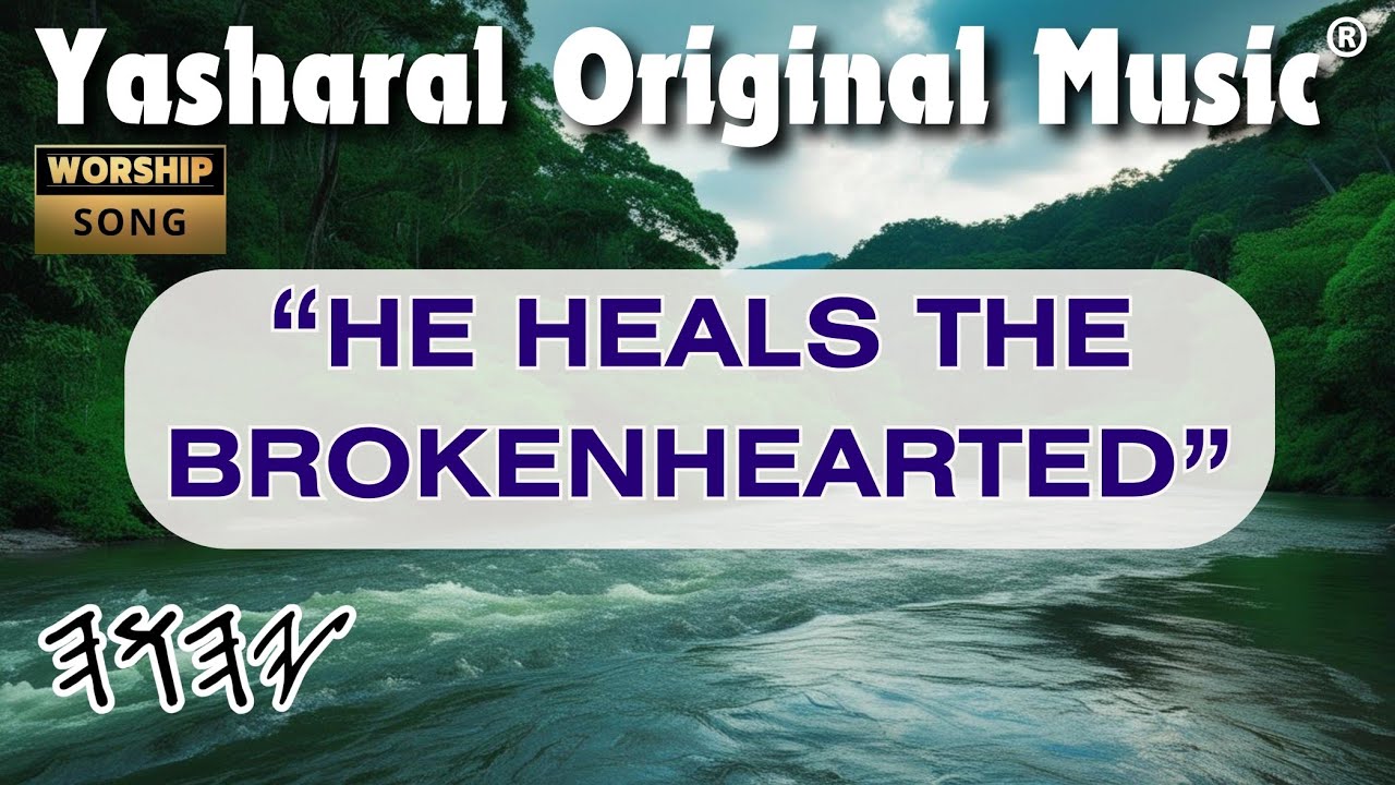 Yasharal Original Music: He Heals The Brokenhearted