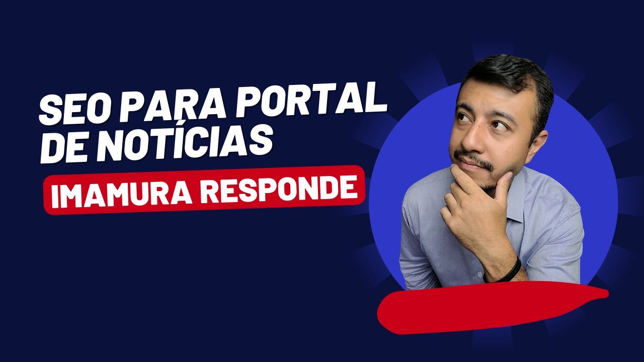 Dicas de SEO para portal de notícias, head de SEO e muito mais | Imamura Responde 18