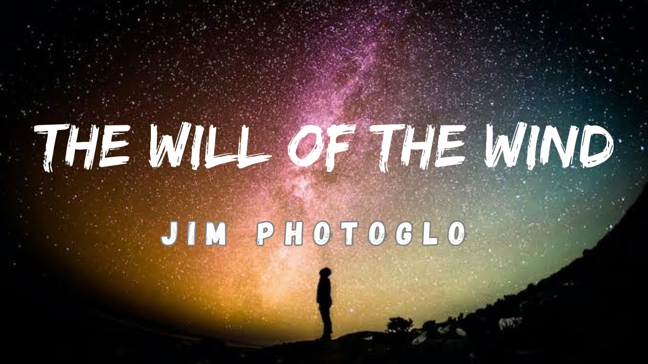 THE WILL OF THE WIND (LYRICS) II Jim Photoglo