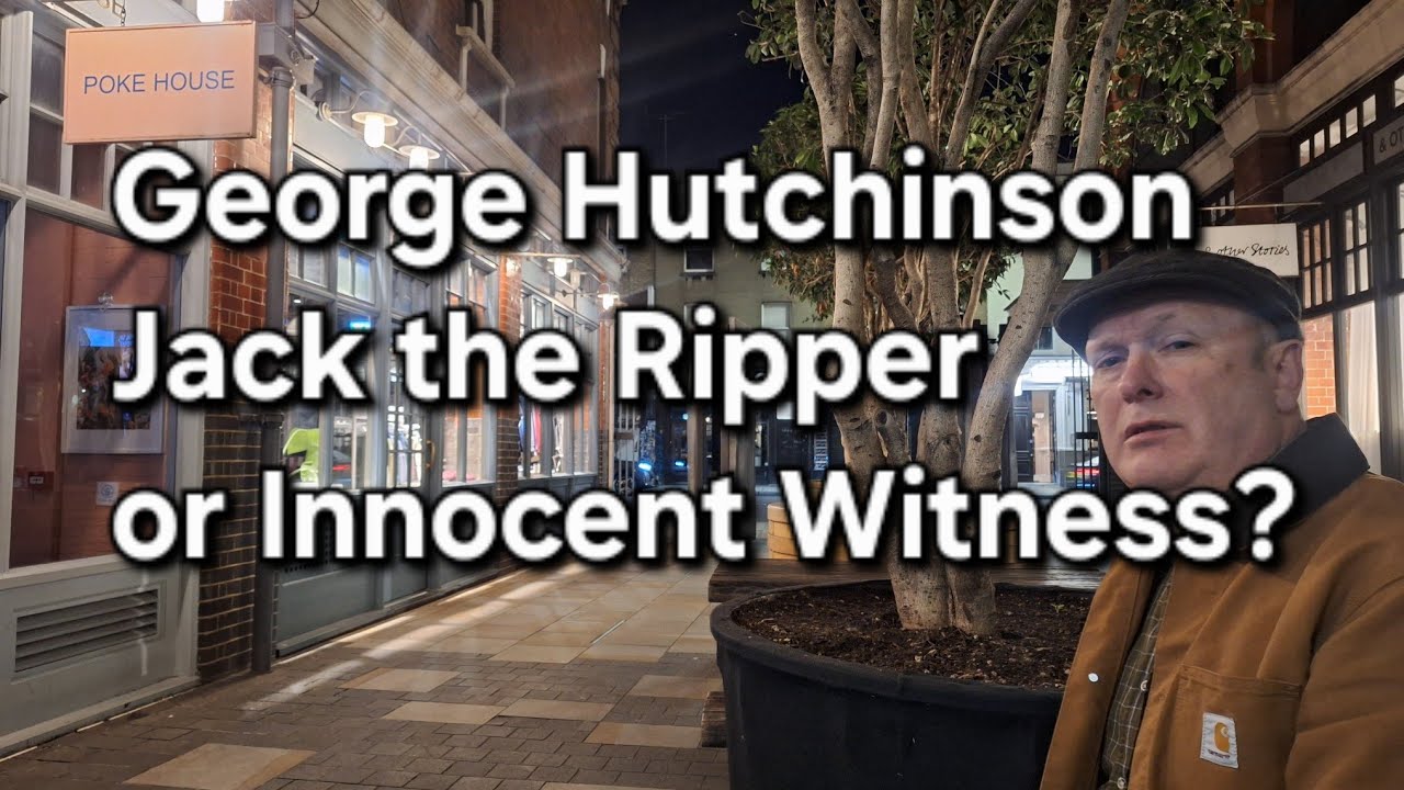 (91) George Hutchinson: Jack the Ripper or Innocent Witness?