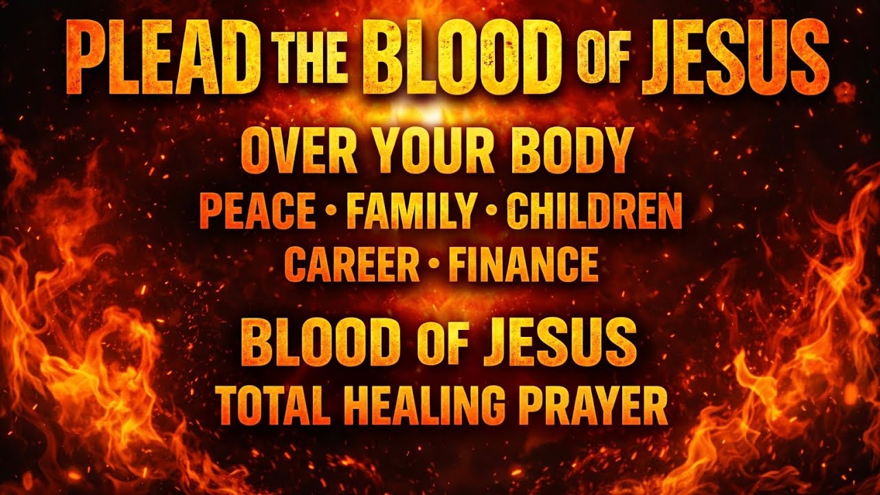 🔥Plead The Blood Of Jesus Over Your Body And Your Family Peace,Finances|Prayer For Healing Or Peace