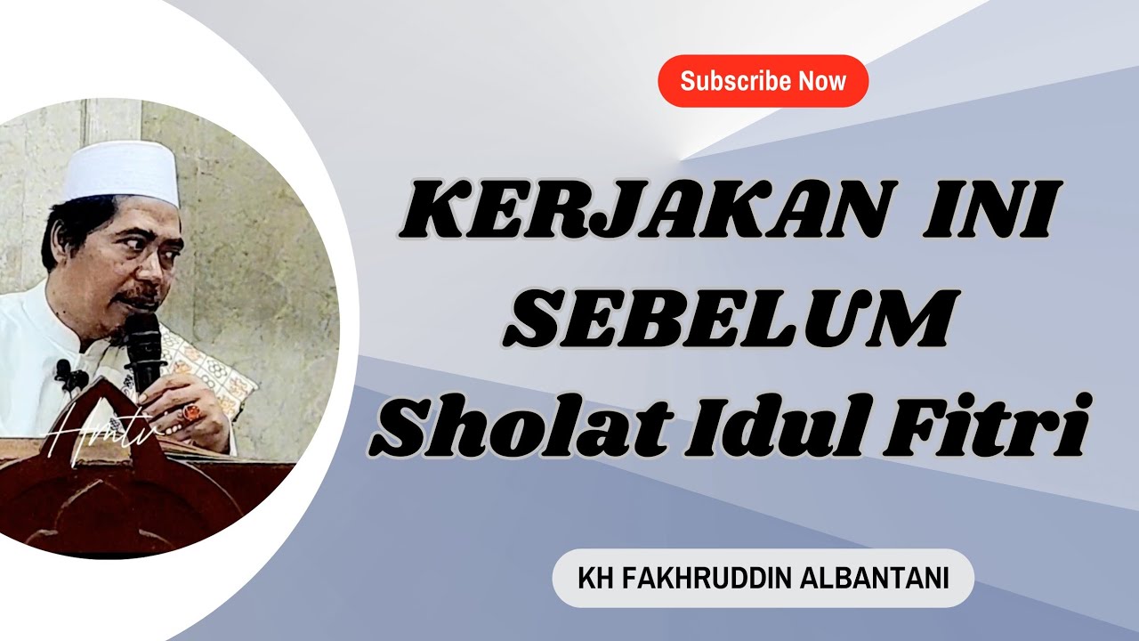 KERJAKAN INI SEBELUM SHOLAT IDUL FITRI - KH FAKHRUDDIN AL BANTANI