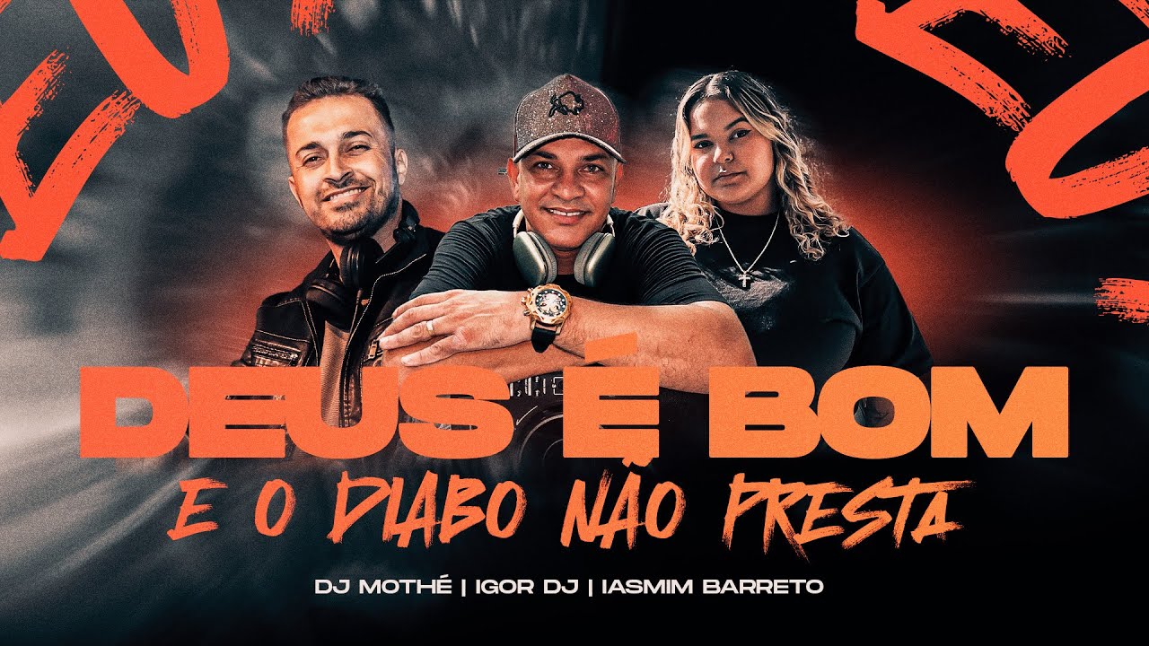 DEUS &Eacute; BOM E O DIABO N&Atilde;O PRESTA  - IASMIM BARRETO / DJ MOTH&Eacute;  / IGOR DJ