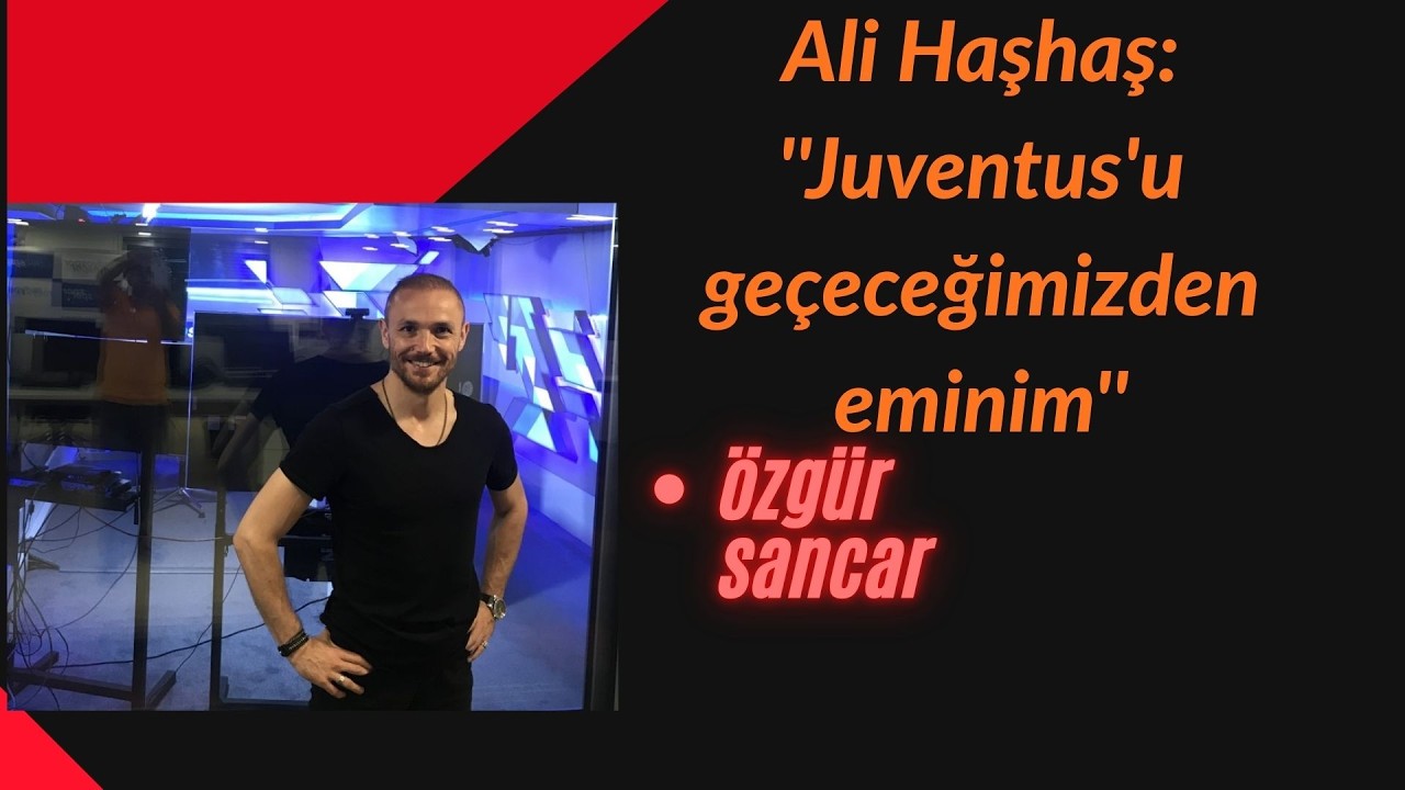 Galatasaray'ın eski başkanvekili Ali Haşhaş, Juventus maçı öncesi çarpıcı açıklamalar yapıyor