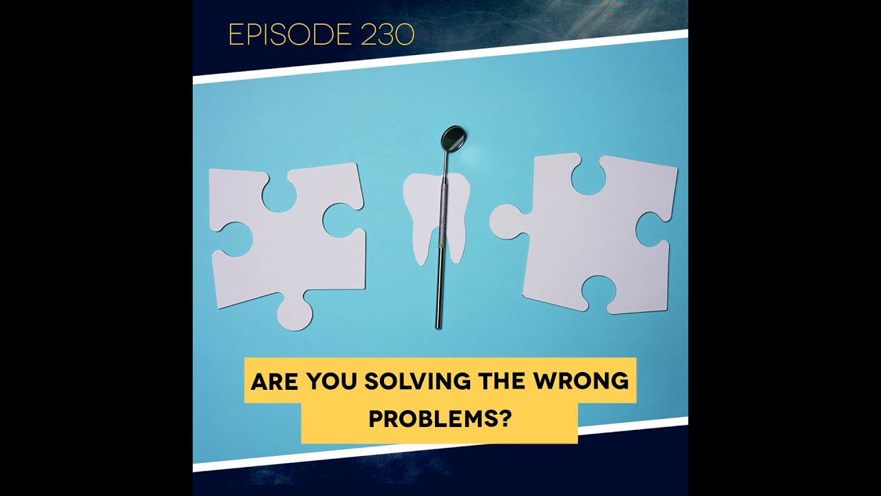 Ep. 230: Are You Solving the Wrong Problems?