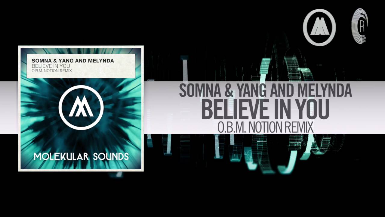 Somna & Yang and Melynda - Believe In You FULL (O.B.M Notion Remix) Molekular