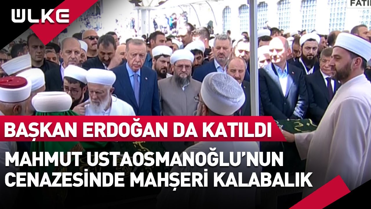 Mahmut Ustaosmanoğlu'nun Cenazesinde Mahşeri Kalabalık! Başkan Erdoğan da Katıldı
