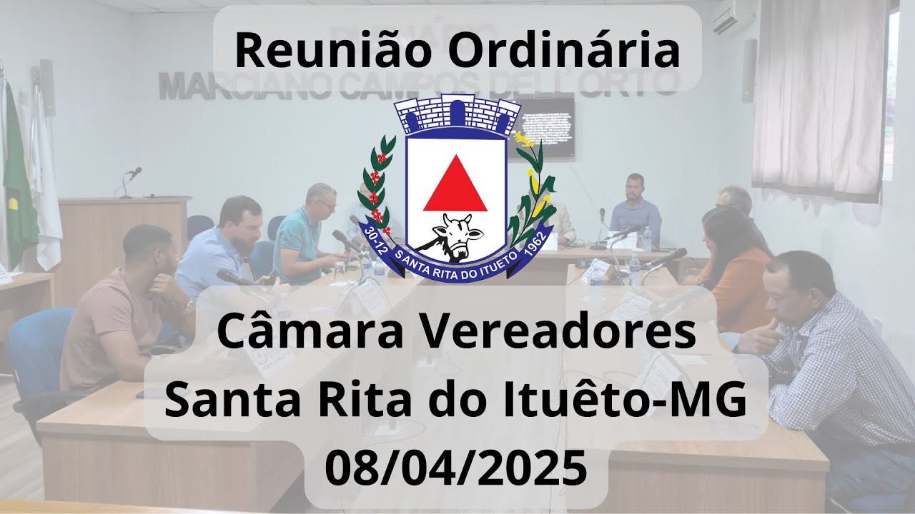 Reunião Ordinária 08/04/2925 - Câmara de Vereadores Santa Rita do Ituêto-MG