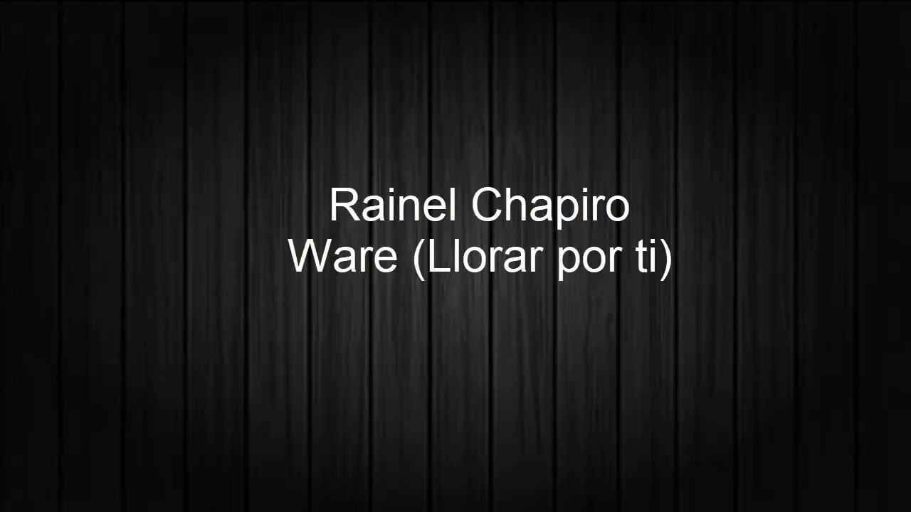 Rainel Chapiro - Ware (Letra y Traducci&oacute;n)