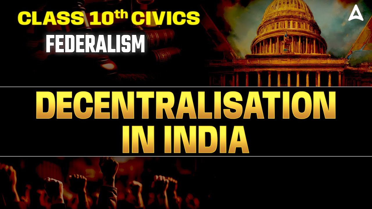 Decentralisation in India - Federalism | Class 10 Civics Chapter 2