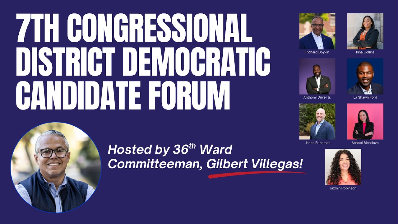 7th Congressional District Candidate Forum | Hosted by 36th Ward Committeeman Gilbert Villegas