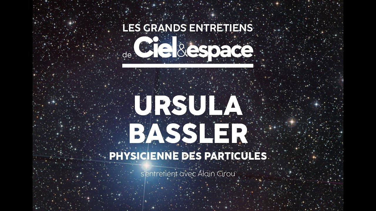 Les physiques des deux infinis, les Grands entretiens de Ciel & Espace : Ursula Bassler