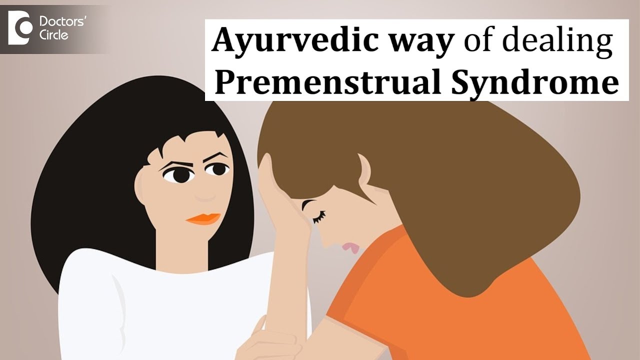 Ayurveda approach  to treat Premenstrual syndrome  - Dr. Shubha Ural