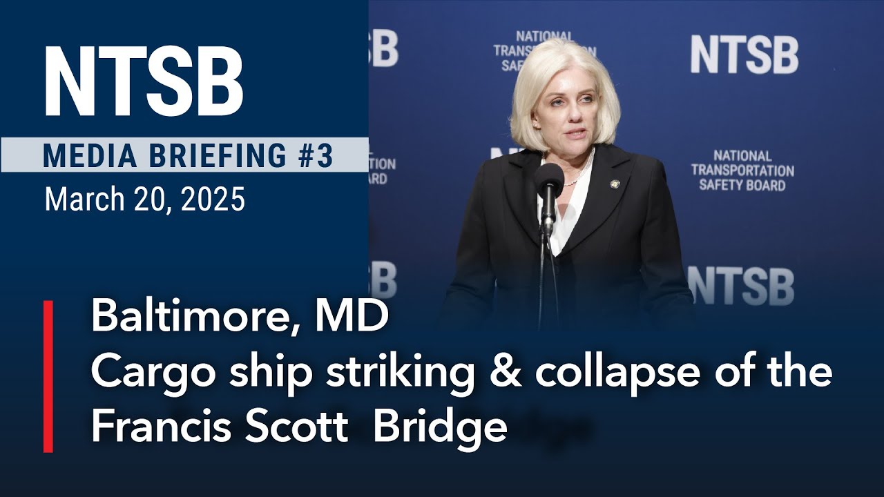 NTSB Media Briefing 3 - Francis Scott Key Bridge struck by Cargo Ship Dali