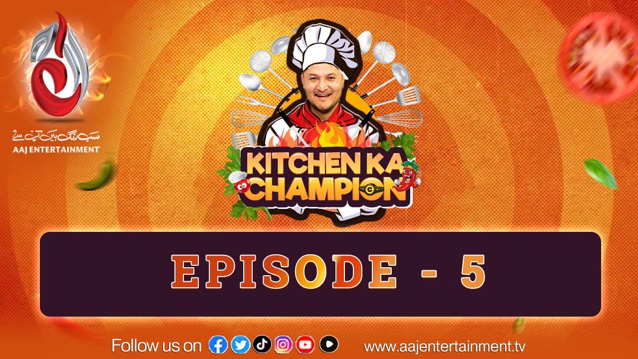 Kitchen Ka Champion - Episode 5 - Chef Jalal - Aaj Entertainment