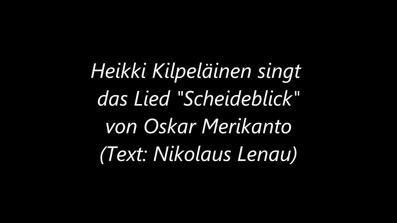Oskar Merikanto: Scheideblick (Text: Nikolaus Lenau), Bariton Heikki Kilpeläinen