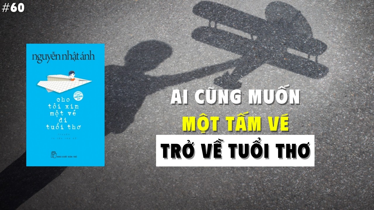 Cho Tôi Xin Một Vé Đi Tuổi Thơ | Cuốn Sách Khiến Bạn Muốn Trở Lại Làm Trẻ Con