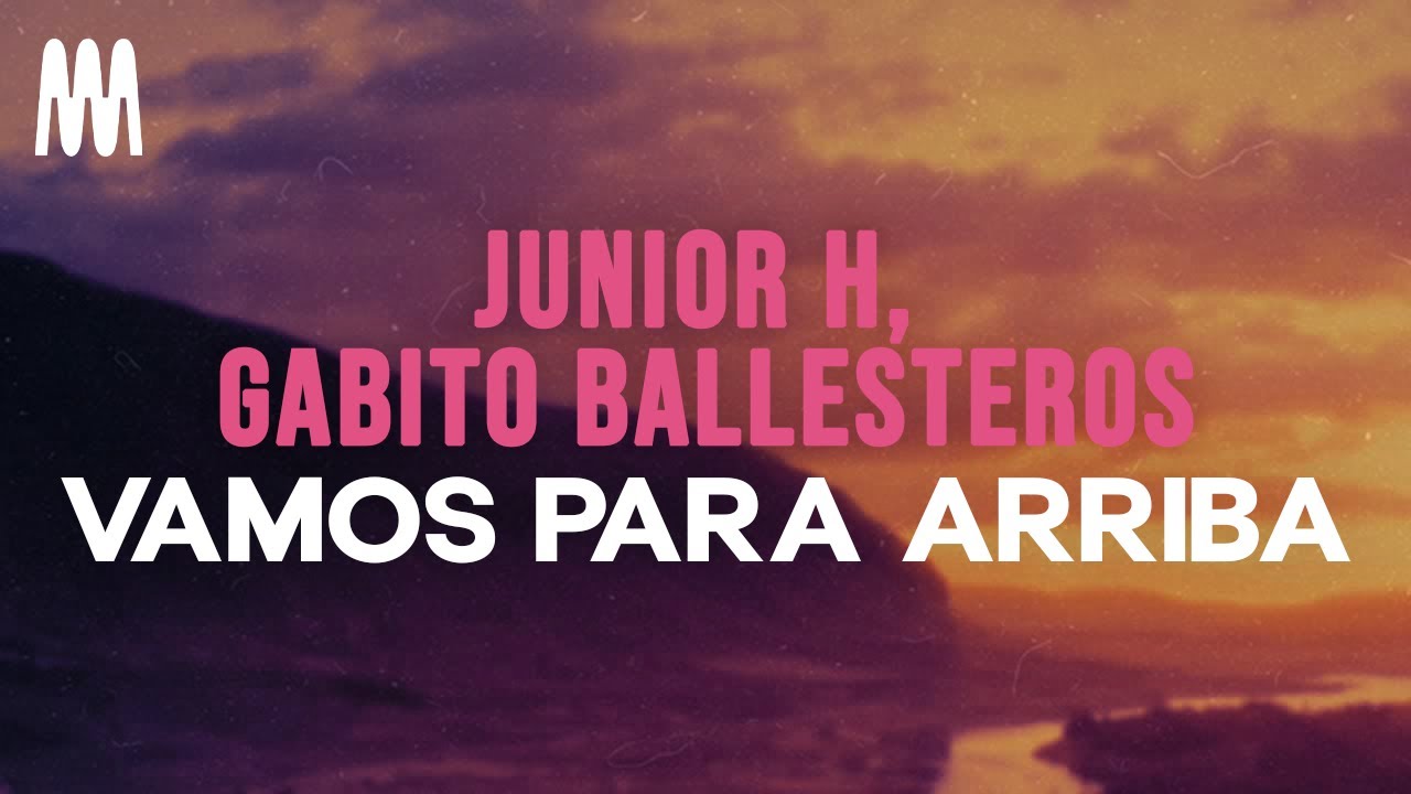 Junior H & Gabito Ballesteros - Vamos Para Arriba (Letra/Lyrics)