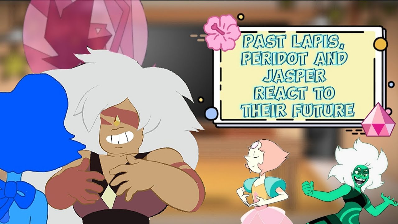 Past Lapis, Peridot, and Jasper react to Their Future || Part 4 || PumpyCat || Original