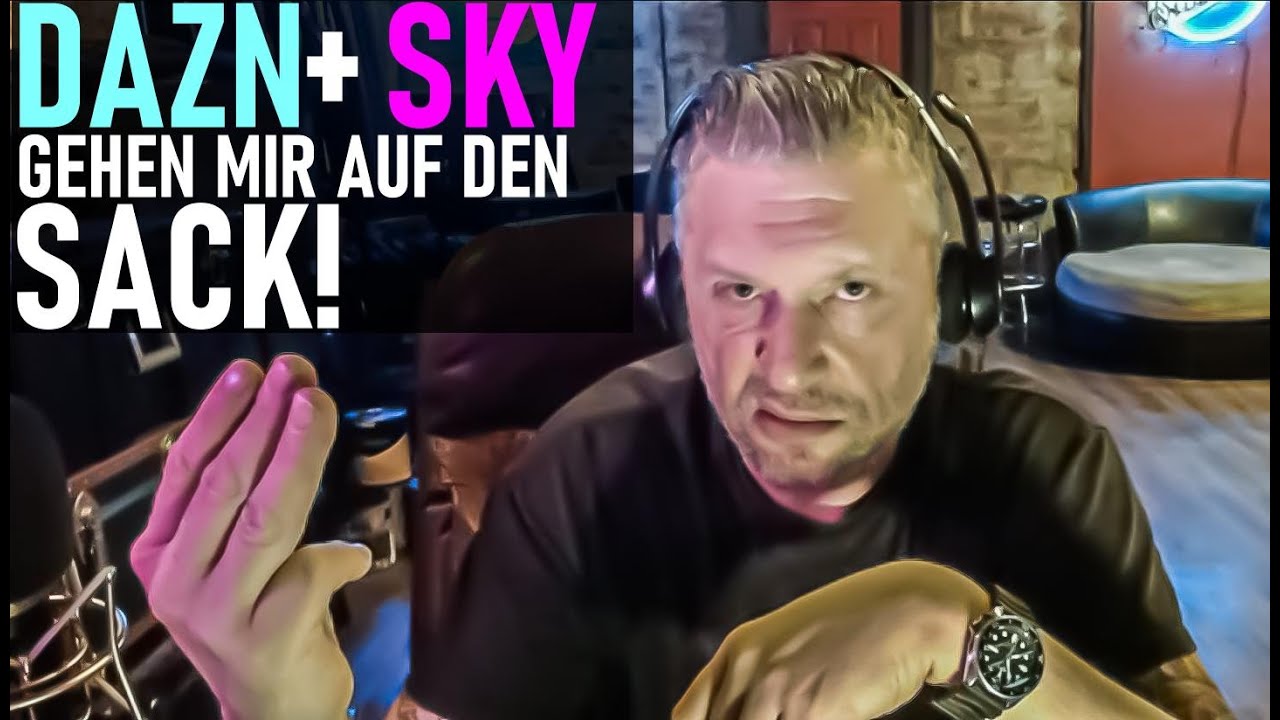 DAZN und SKY gehen Euch an die Kohle und mir auf den Sack!