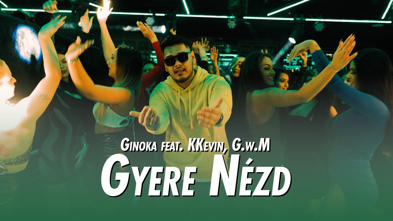 Ginoka feat. KKevin, G.w.M – Gyere nézd /Official Videoclip/