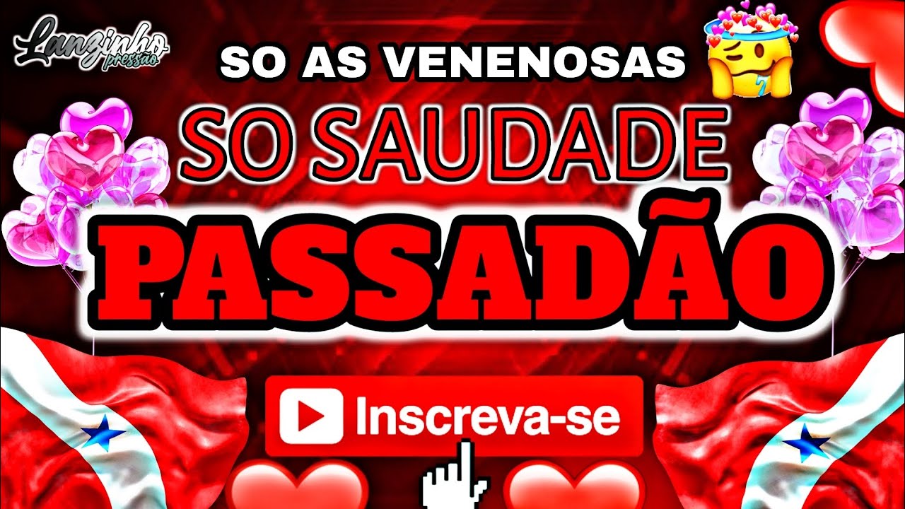 💥 PASSAD&Atilde;O SO SAUDADE ⚡ SO  AS VENENOSAS #FLASBREGA 😍 sele&ccedil;&atilde;o pai