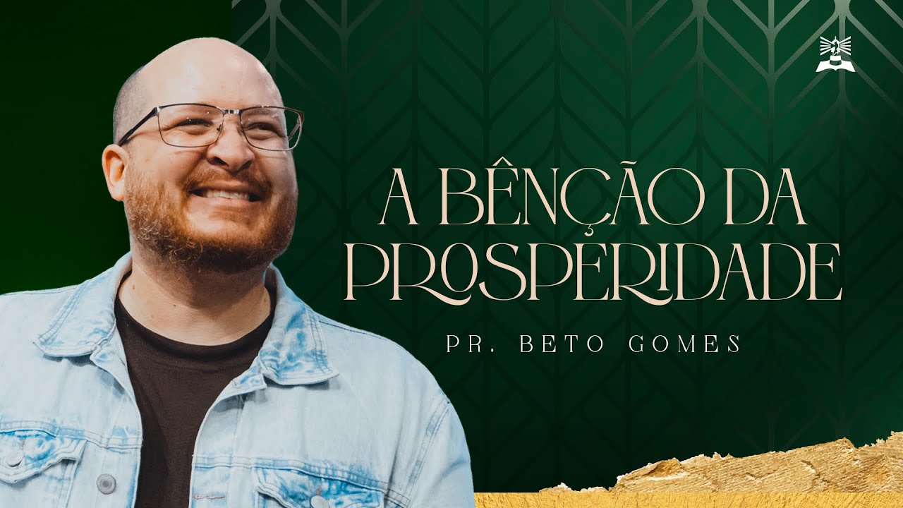 A BÊNÇÃO DA PROSPERIDADE |  PR. BETO GOMES | SÉRIE: PROSPERIDADE BÍBLICA