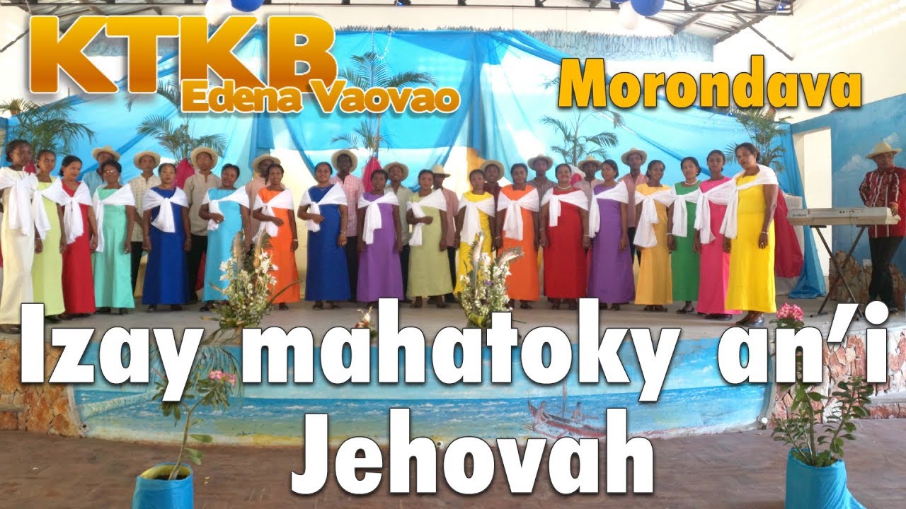 Chorale: KTKB Edena Vaovao Morondava - IZAY MAHATOKY AN'I JEHOVAH - C Henri Aimé Ratianasolo