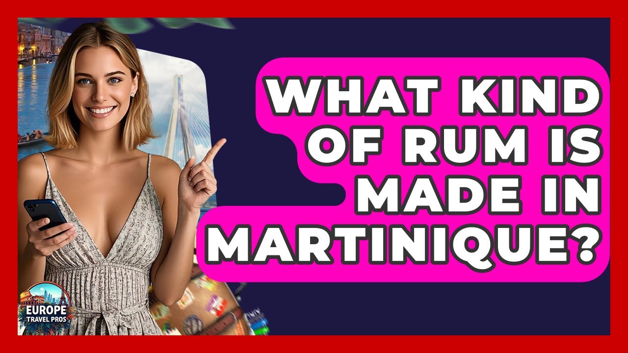 What Kind Of Rum Is Made In Martinique? - Europe Travel Pros