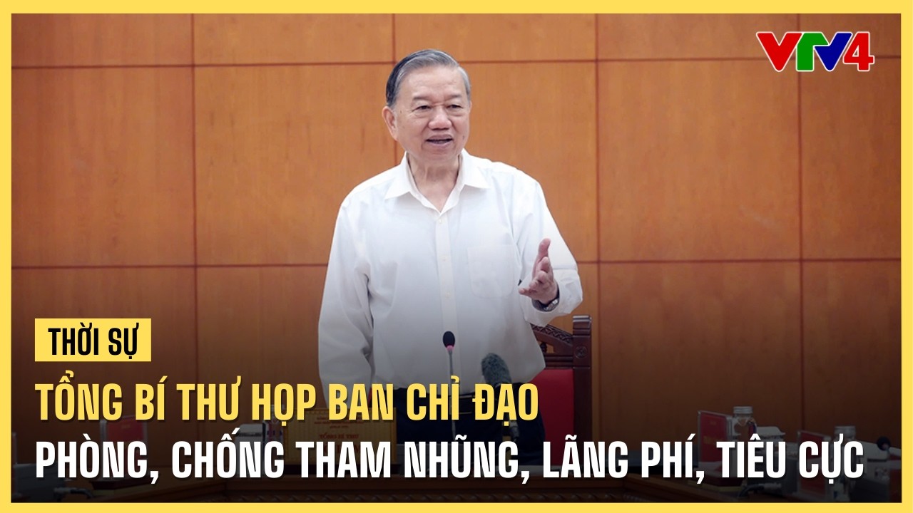 Tổng Bí thư họp Ban Chỉ đạo Phòng, chống tham nhũng, lãng phí, tiêu cực | VTV4