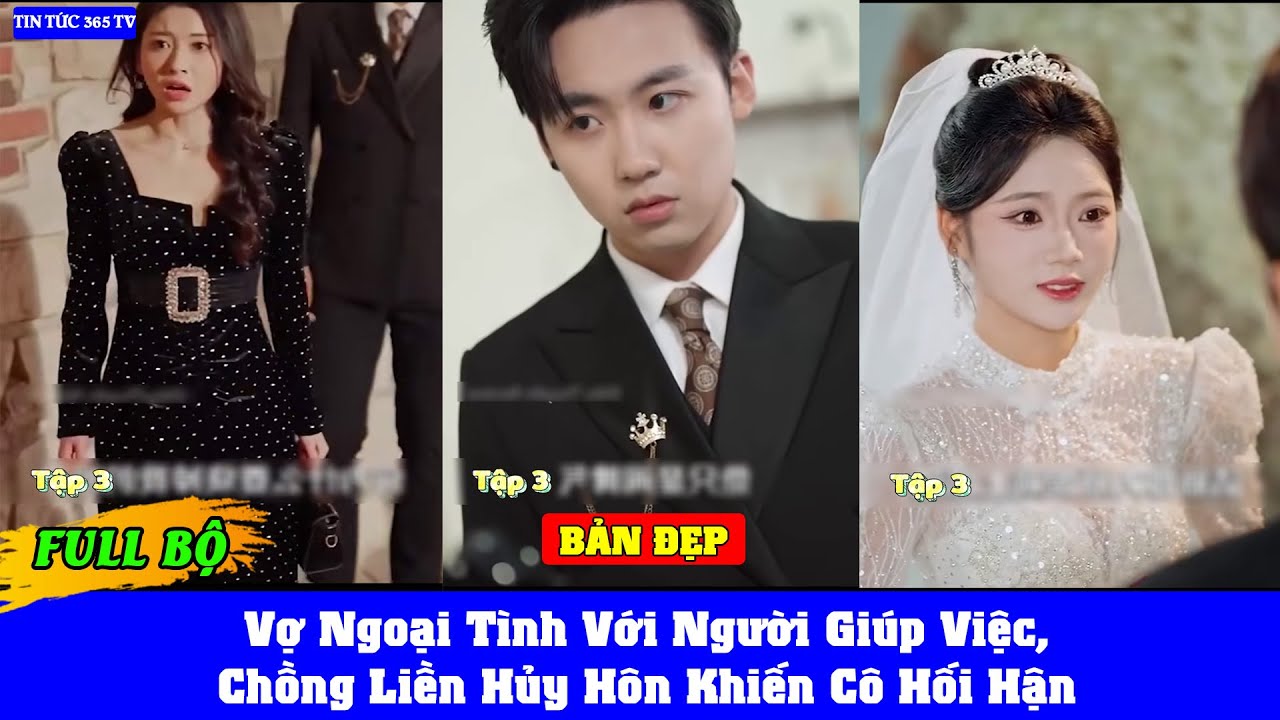 Vợ Ngoại Tình Với Người Giúp Việc, Chồng Liền Hủy Hôn Khiến Cô Hối Hận full
